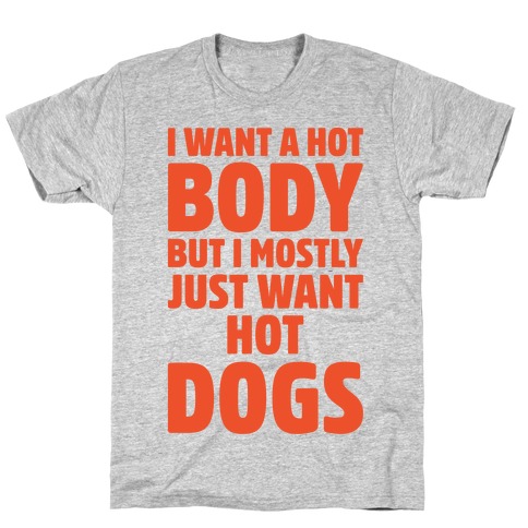 I Want A Hot Body But I Mostly Just Want Hot Dogs White Print T-Shirt