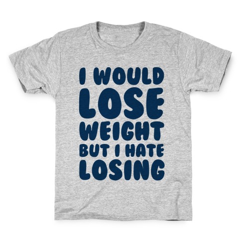I Would Lose Weight But I Hate Losing Kids T-Shirt