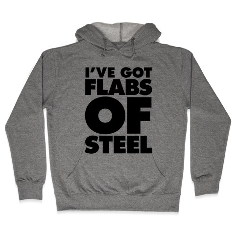 I've Got Flabs Of Steel Hooded Sweatshirt