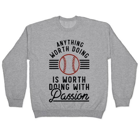 Anything Worth Doing is Worth Doing With PassionBaseball Pullover