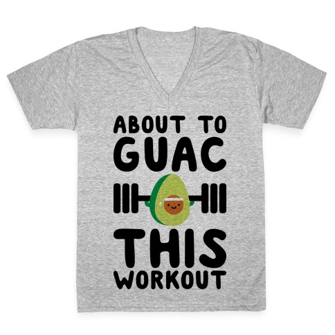 About To Guac This Workout V-Neck Tee Shirt