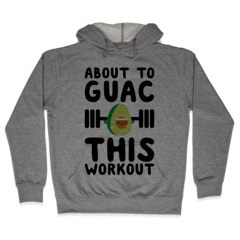 About To Guac This Workout Hooded Sweatshirt