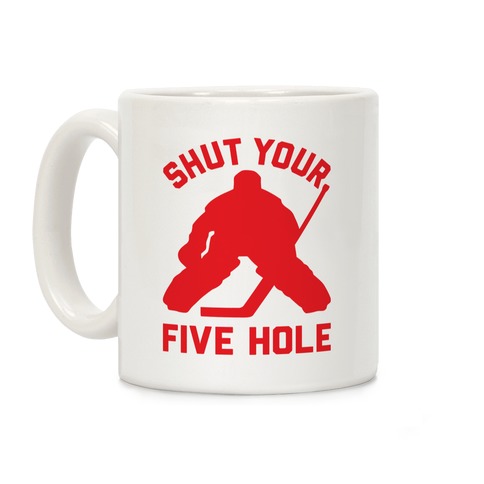 Shut Your Five Hole Coffee Mug