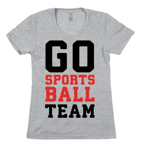 Go Sports Ball Team Womens T-Shirt