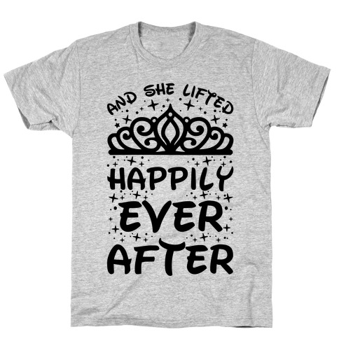 And She Lifted Happily Ever After T-Shirt