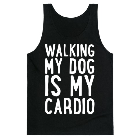 Walking My Dog Is My Cardio White Print Tank Top