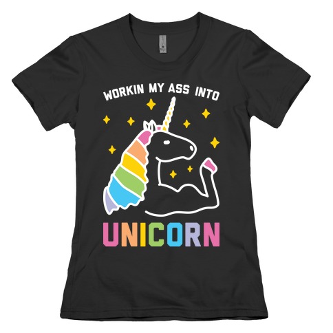 Workin My Ass Into Unicorn Womens T-Shirt