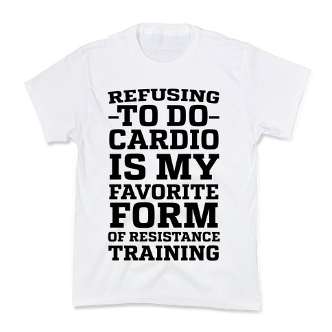 Refusing to do Cardio is My Favorite Form of Resistance Training Kids T-Shirt