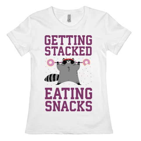Getting Stacked Eating Snacks Womens T-Shirt