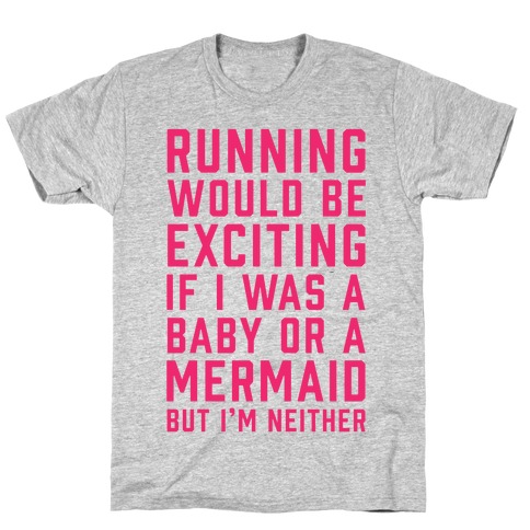Running Would Be Exciting T-Shirt