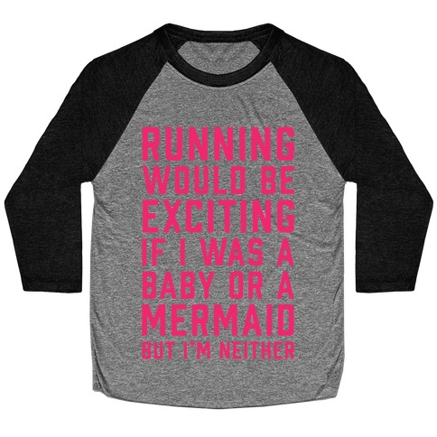 Running Would Be Exciting Baseball Tee
