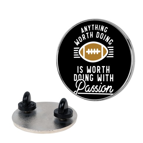 Anything Worth Doing is Worth Doing with Passion Football Pin