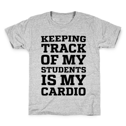 Keeping Track of My Students is My Cardio Kids T-Shirt