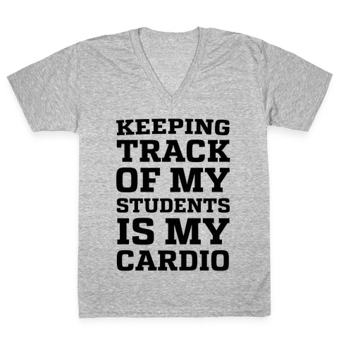 Keeping Track of My Students is My Cardio V-Neck Tee Shirt