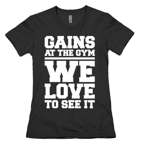 Gains At The Gym We Love To See It White Print Womens T-Shirt