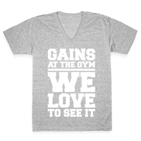 Gains At The Gym We Love To See It White Print V-Neck Tee Shirt