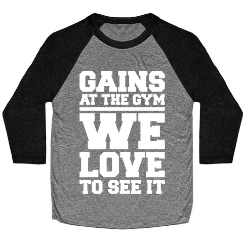 Gains At The Gym We Love To See It White Print Baseball Tee