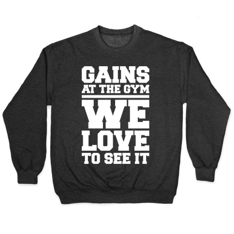 Gains At The Gym We Love To See It White Print Pullover