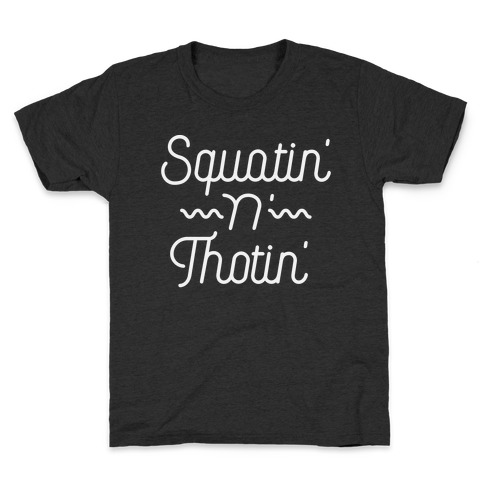 Squatin' n' Thotin'  Kids T-Shirt