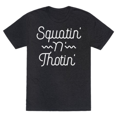 Squatin' n' Thotin'  T-Shirt