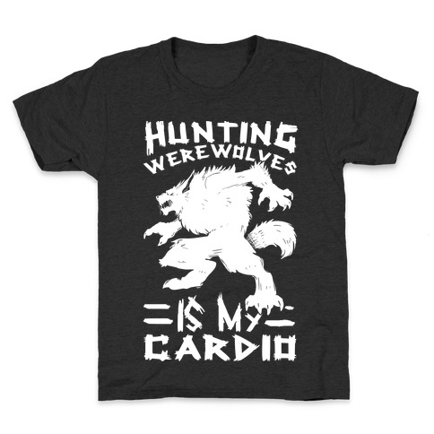 Hunting Werewolves Is My Cardio Kids T-Shirt