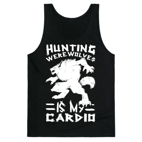 Hunting Werewolves Is My Cardio Tank Top