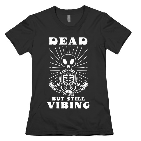 Dead But Still Vibing Womens T-Shirt