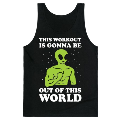 This Workout Is Gonna Be Out Of This World Tank Top