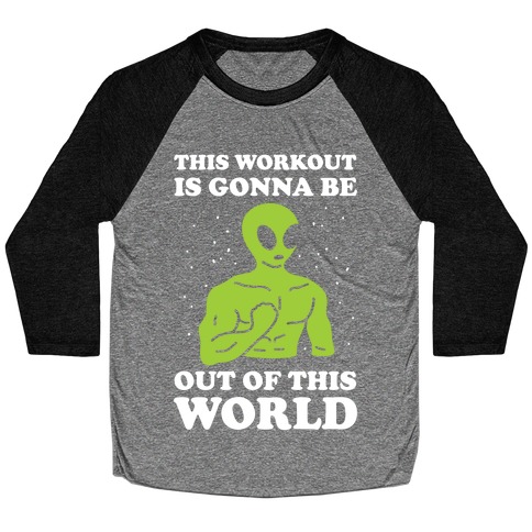 This Workout Is Gonna Be Out Of This World Baseball Tee