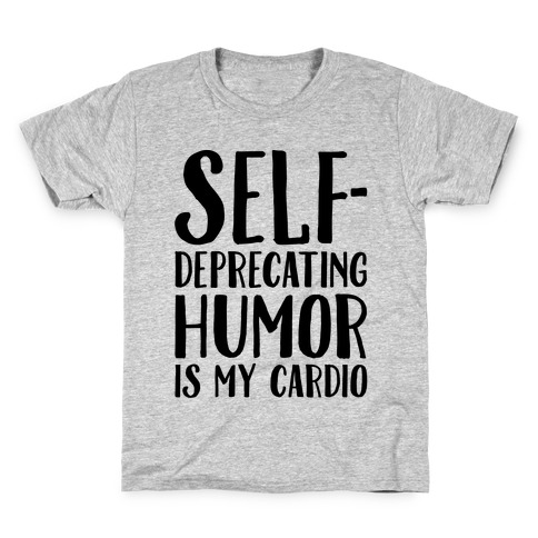 Self-Deprecating Humor Is My Cardio Kids T-Shirt