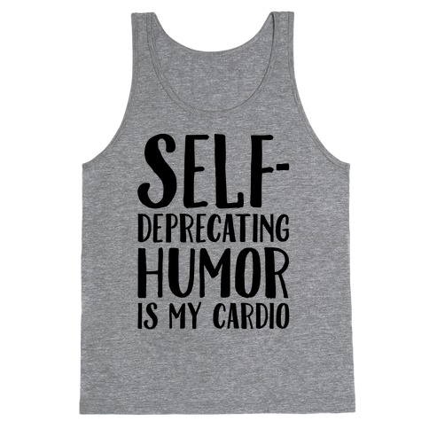 Self-Deprecating Humor Is My Cardio Tank Top