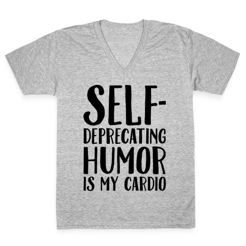 Self-Deprecating Humor Is My Cardio V-Neck Tee Shirt