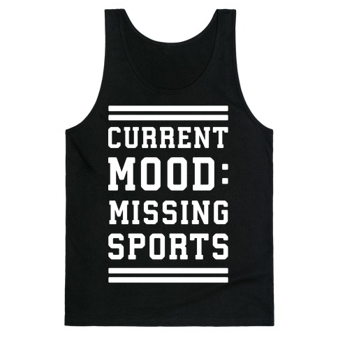 Current Mood: Missing Sports Tank Top