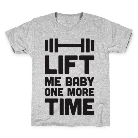 Lift Me Baby One More Time (Barbell) Kids T-Shirt