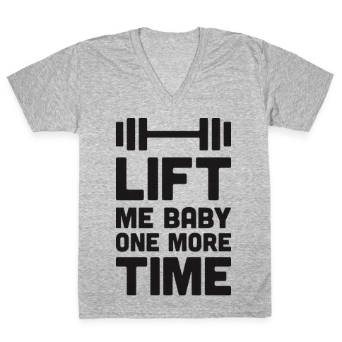 Lift Me Baby One More Time (Barbell) V-Neck Tee Shirt