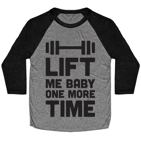Lift Me Baby One More Time (Barbell) Baseball Tee