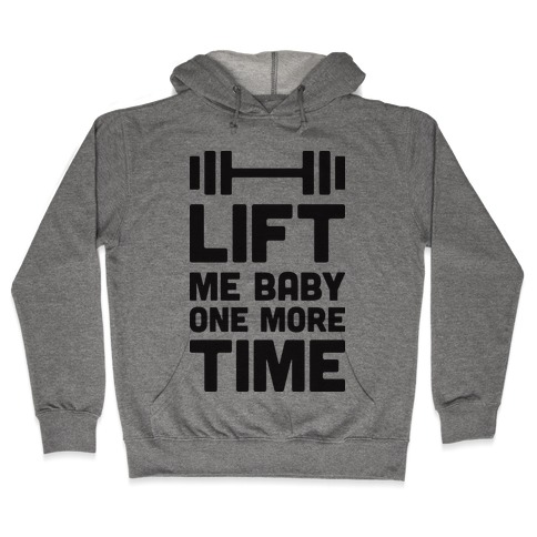 Lift Me Baby One More Time (Barbell) Hooded Sweatshirt