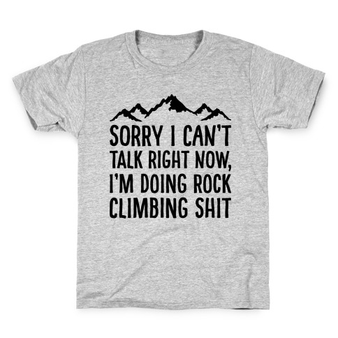 Sorry I Can't Talk Right Now I'm Doing Rock Climbing Shit Kids T-Shirt