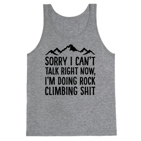 Sorry I Can't Talk Right Now I'm Doing Rock Climbing Shit Tank Top