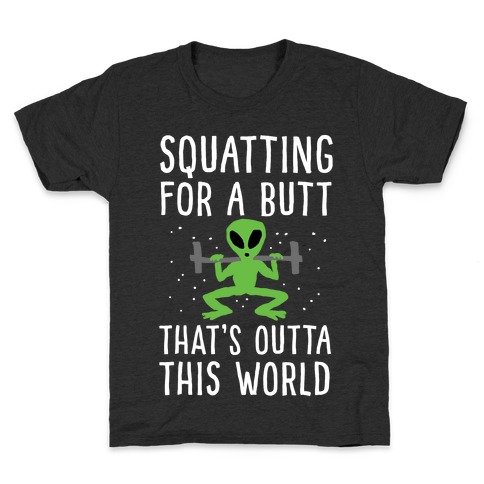 Squatting For A Butt That's Outta This World Kids T-Shirt