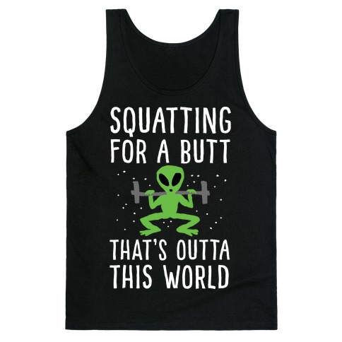 Squatting For A Butt That's Outta This World Tank Top