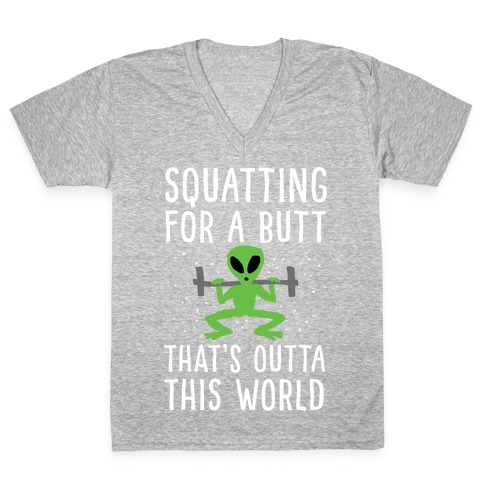 Squatting For A Butt That's Outta This World V-Neck Tee Shirt