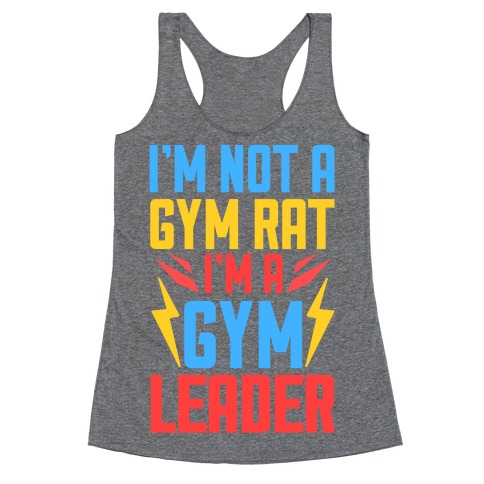 I'm Not A Gym Rat I'm A Gym Leader Racerback Tank Top