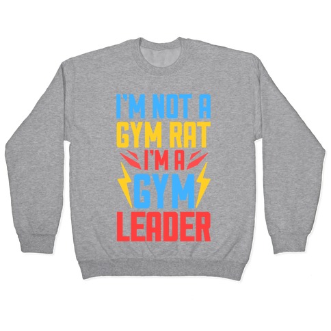 I'm Not A Gym Rat I'm A Gym Leader Pullover