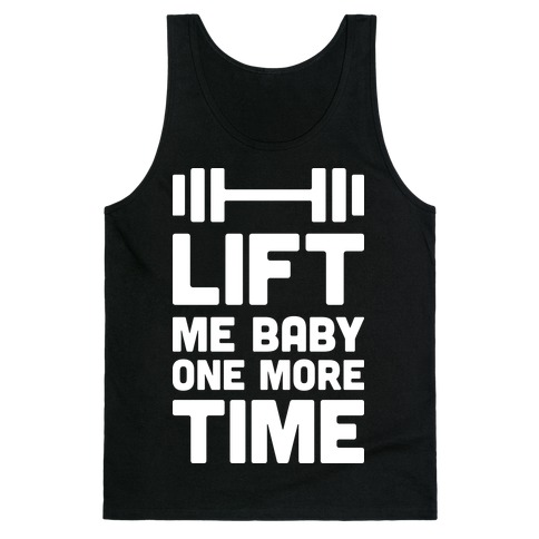 Lift Me Baby One More Time (Barbell) Tank Top