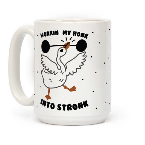 Workin My Honk into Stronk Coffee Mug