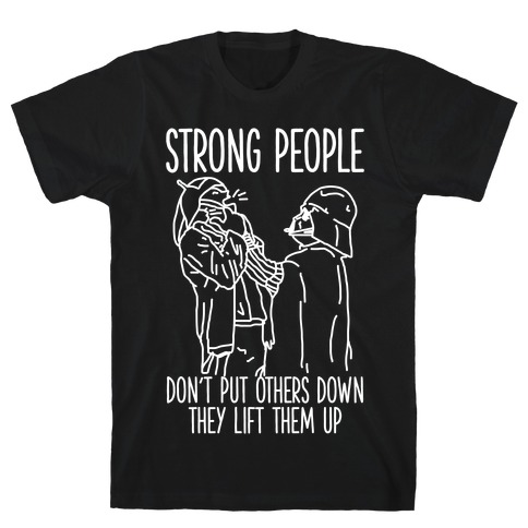 Strong People Don't Put Others Down T-Shirt