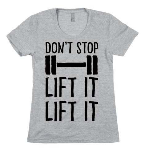 Can't Stop Lift It Lift It Womens T-Shirt