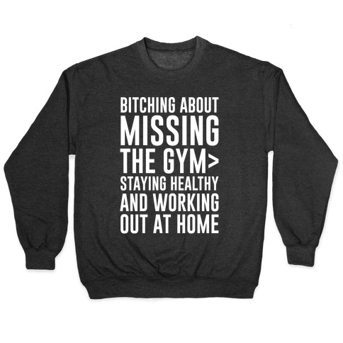 Bitching About Missing The Gym > Staying Healthy And Working Out At Home White Print Pullover