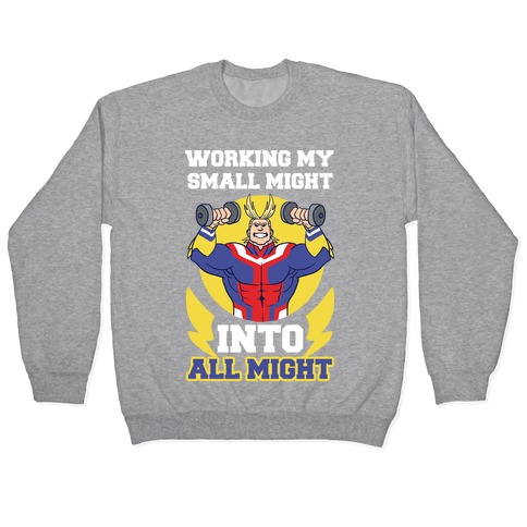 Working My Small Might Into All Might - My Hero Academia Pullover